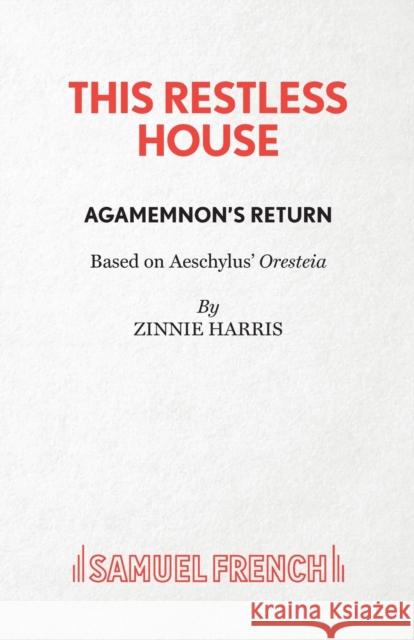 This Restless House, Part One: Agamemnon's Return Zinnie Harris 9780573116797 Samuel French Ltd - książka