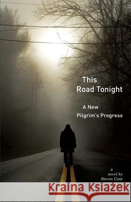 This Road Tonight: A New Pilgrim's Progress Steven Case   9781940671475 Apocryphile Press - książka