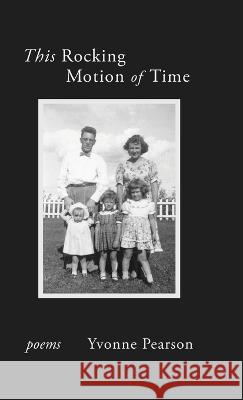 This Rocking Motion of Time Yvonne Pearson   9798888382950 Finishing Line Press - książka