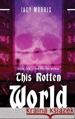 This Rotten World Jacy Morris 9780578925264 Jacy Morris - książka