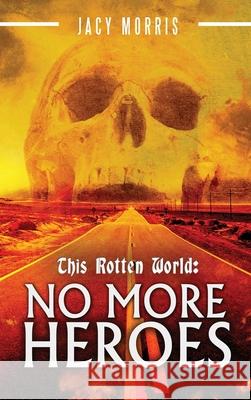 This Rotten World: No More Heroes Jacy Morris 9780578813028 Jacy Morris - książka