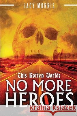 This Rotten World: No More Heroes Jacy Morris   9781549528088 Independently Published - książka
