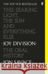 This Searing Light, the Sun and Everything Else: Joy Division: The Oral History Jon Savage 9780571350636 Faber & Faber