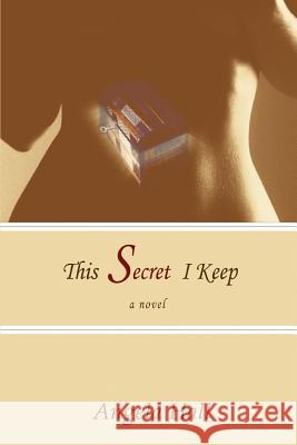 This Secret I Keep Angela Hall 9780595407057 iUniverse - książka