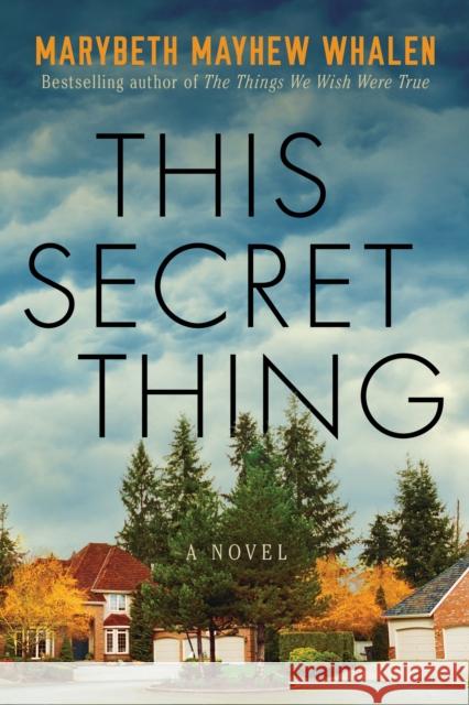 This Secret Thing: A Novel Marybeth Mayhew Whalen 9781542019477 Lake Union Publishing - książka