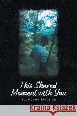 This Shared Moment with You Shawayne Dunstan 9781957895758 Shawayne Dunstan - książka