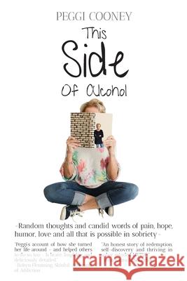 This Side of Alcohol: Random thoughts and candid words of pain, hope, humor, love - and all that is possible in sobriety. Peggi Cooney 9781950323616 Leaning Rock Press LLC - książka