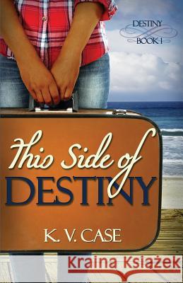 This Side of Destiny K. V. Case 9781519328090 Createspace Independent Publishing Platform - książka