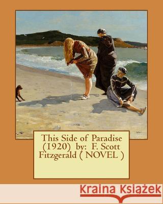 This Side of Paradise (1920) by: F. Scott Fitzgerald ( NOVEL ) Fitzgerald, F. Scott 9781542899451 Createspace Independent Publishing Platform - książka