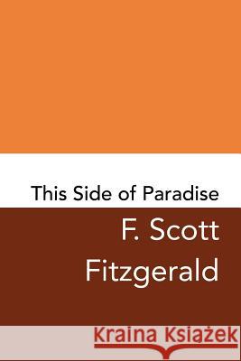 This Side of Paradise: Original and Unabridged F. Scott Fitzgerald 9781981457373 Createspace Independent Publishing Platform - książka