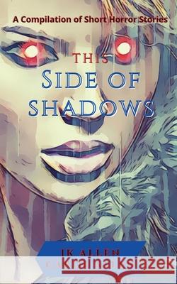 This Side of Shadows: A Compilation of Horror Shorts Jk Allen Carol Allen 9781955311007 Jk Allen - książka