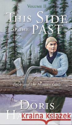 This Side of the Past: Volume II: Dick and the Mission Girls Doris a Hagedorn 9781545672648 Xulon Press - książka