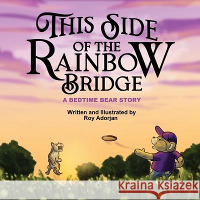This Side of the Rainbow Bridge: A Bedtime Bear Story Adorjan, Roy 9798424335891 Independently published - książka