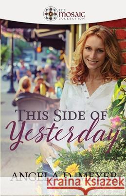 This Side of Yesterday The Mosaic Collection Angela D. Meyer 9780692896341 Darlene Books - książka