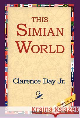 This Simian World Clarence Day, Jr, 1stworld Library 9781421809168 1st World Library - Literary Society - książka