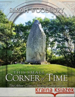 This Small Corner of Time: The After Cilmeri Series Companion Sarah Woodbury, Dan Haug 9781949589047 Morgan-Stanwood Publishing Group - książka