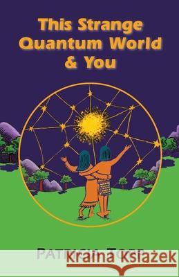 This Strange Quantum World & You Patricia Topp 9781577330356 Blue Dolphin Publishing - książka