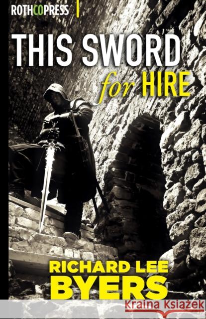 This Sword For Hire Byers, Richard Lee 9781945436000 Over Easy Media Inc DBA Rothco Press - książka