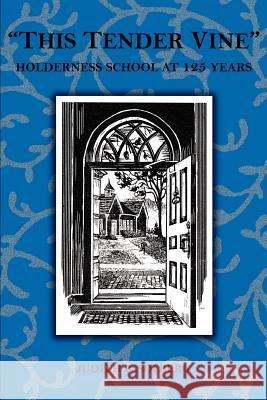 This Tender Vine: Holderness School at 125 Years Solberg, Judith B. 9780595339662 iUniverse - książka
