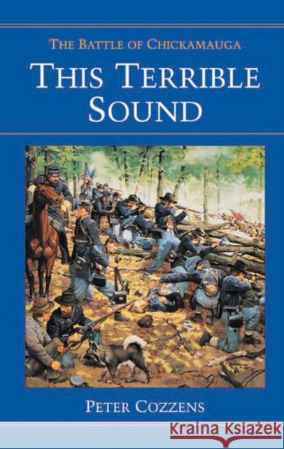 This Terrible Sound: The Battle of Chickamauga Cozzens, Peter 9780252065941 University of Illinois Press - książka