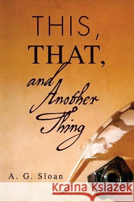 This, That, and Another Thing A. G. Sloan 9781976454202 Createspace Independent Publishing Platform - książka