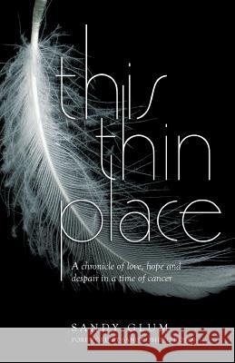 This Thin Place: A chronicle of love, hope and despair in a time of cancer Glum, Sandy 9780993703072 Big Tree Publishing - książka