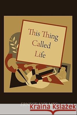 This Thing Called Life Ernest Holmes 9781578989959 Martino Fine Books - książka