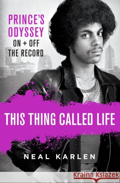 This Thing Called Life: Prince's Odyssey, On and Off the Record Neal Karlen 9781250135247 St. Martin's Publishing Group - książka