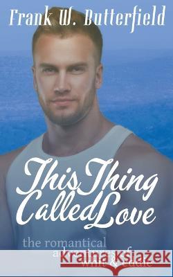 This Thing Called Love Frank W Butterfield   9798215115299 Frank W. Butterfield - książka