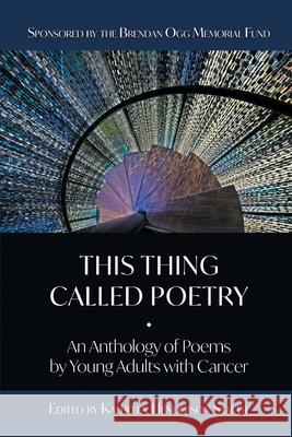 This Thing Called Poetry: : An Anthology of Poems by Young Adults with Cancer Kathleen Henderson Staudt 9781635349900 Finishing Line Press - książka