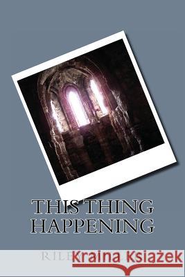 This Thing Happening Riley Parker Miller 9781479288991 Createspace - książka