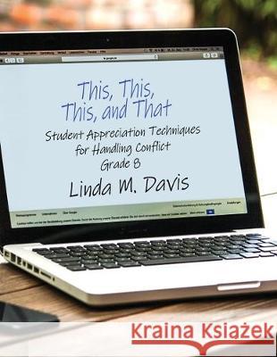 This, This, This, and That: Student Appreciation Techniques for Handling Conflict: Grade 8 Linda M. Davis 9781480958098 Dorrance Publishing Co. - książka