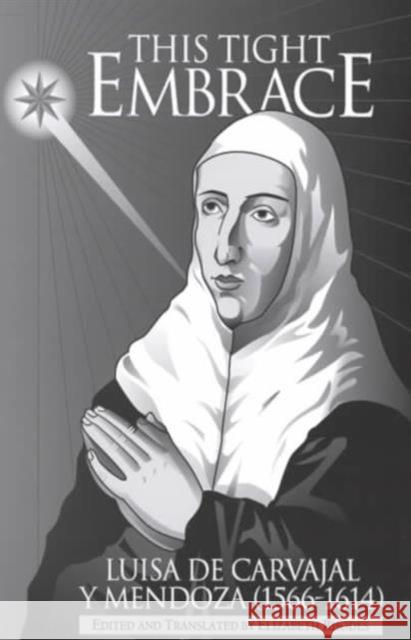 This Tight Embrace Luisa de Caraval y Mendoza Elizabeth Rhodes Elizabeth Rhodes 9780874627046 Marquette University Press - książka