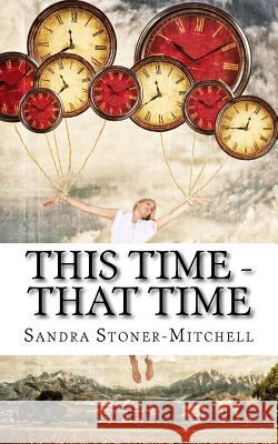 This Time - That Time Sandra Stoner-Mitchell 9781978269392 Createspace Independent Publishing Platform - książka