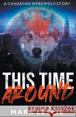 This Time Around: A Canadian Werewolf in New York Story Mark Leslie 9781989351185 Draft2digital - książka
