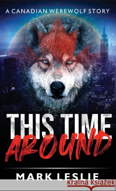 This Time Around: A Canadian Werewolf in New York Story Mark Leslie 9781989351215 Stark Publishing - książka