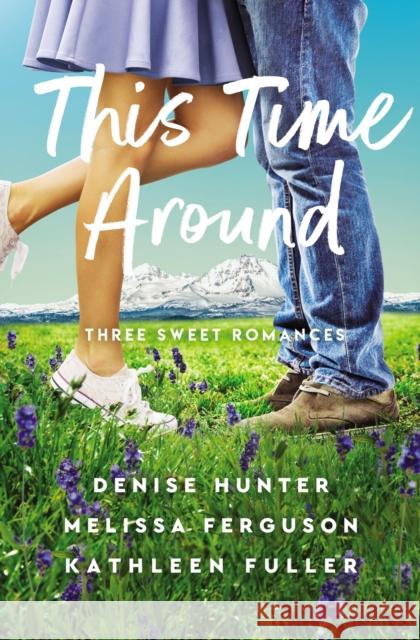 This Time Around: Three Sweet Romances Denise Hunter Melissa Ferguson Kathleen Fuller 9780785248767 Thomas Nelson - książka