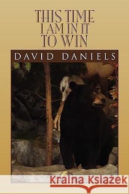 This Time I Am in It to Win David Daniels 9781441579027 Xlibris Corporation - książka