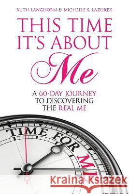 This Time It's about Me: A 60-Day Journey to Discovering the Real Me Michelle Lazurek Ruth Langhorn 9781733816809 Ruth Langhorn - książka