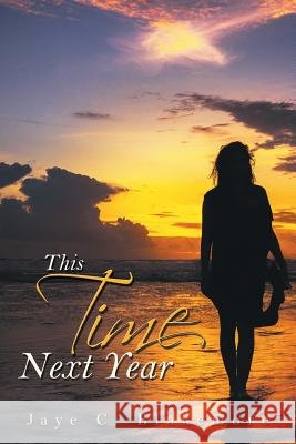 This Time Next Year Jaye C Blakemore 9781984513366 Xlibris Us - książka