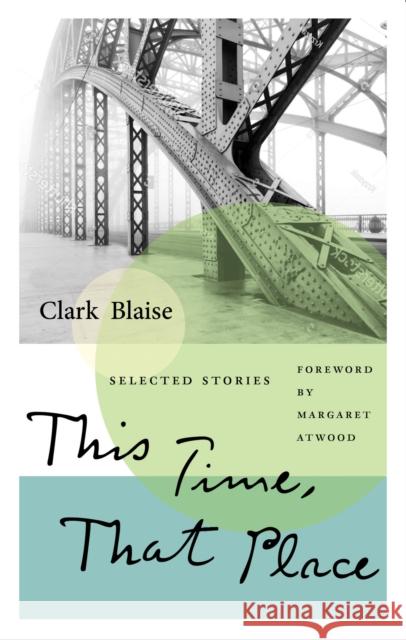 This Time, That Place: Selected Stories Clark Blaise 9781771964890 Biblioasis - książka