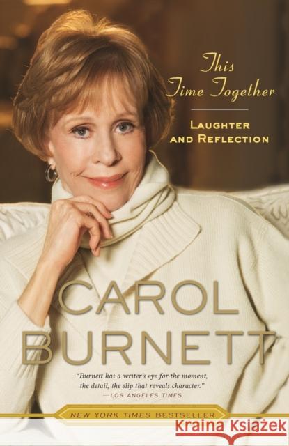 This Time Together: Laughter and Reflection Burnett, Carol 9780307461193 Three Rivers Press (CA) - książka