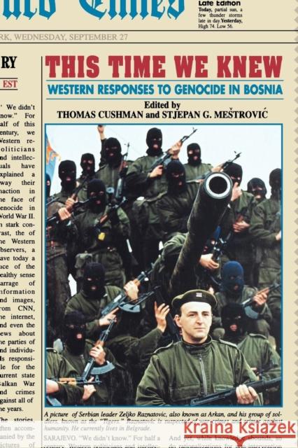 This Time We Knew: Western Responses to Genocide in Bosnia Thomas Cushman Stjepan G. Mestrovic 9780814715345 New York University Press - książka