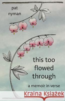 This Too Flowed Through: A Memoir in Verse Pat Nyman 9781643436548 Legacy Pond Press - książka