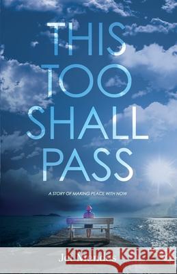 This Too Shall Pass: A Story of Making Peace With Now Jet Mendes 9781641379434 New Degree Press - książka