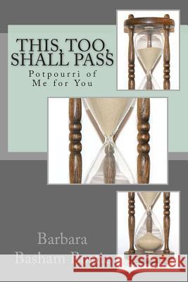 This, Too, Shall Pass: Potpourri of Me for You Barbara Basham Bostic 9781495300257 Createspace - książka