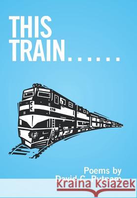 This Train...... David C. Putnam 9781524582869 Xlibris - książka