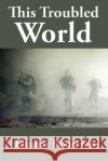 This Troubled World Eleanor Roosevelt 9781515453192 Positronic Publishing