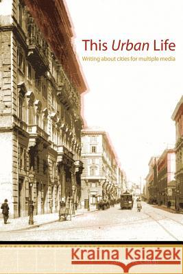 This Urban Life: Writing About Cities for Multiple Media Clapp, James A. 9781420828450 Authorhouse - książka