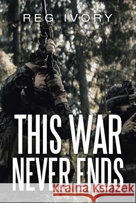 This War Never Ends Reg Ivory 9781664133396 Xlibris Us - książka